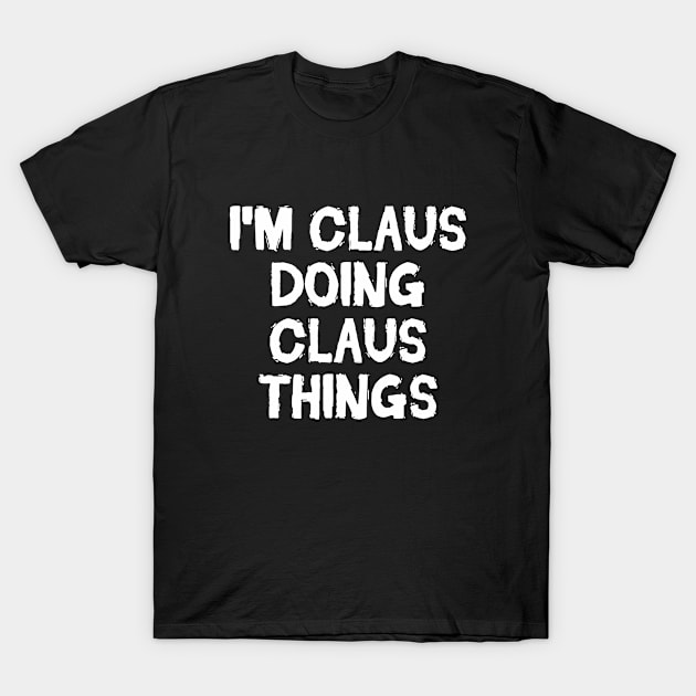 I'm Claus doing Claus things T-Shirt by hoopoe